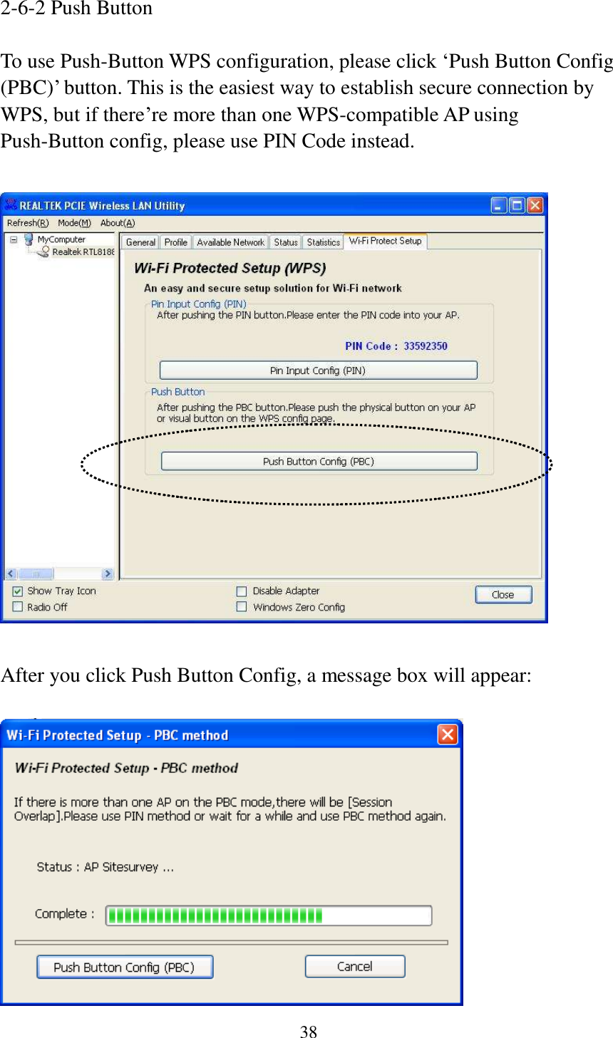 38  2-6-2 Push Button  To use Push-Button WPS configuration, please click ‘Push Button Config (PBC)’ button. This is the easiest way to establish secure connection by WPS, but if there’re more than one WPS-compatible AP using Push-Button config, please use PIN Code instead.    After you click Push Button Config, a message box will appear:   