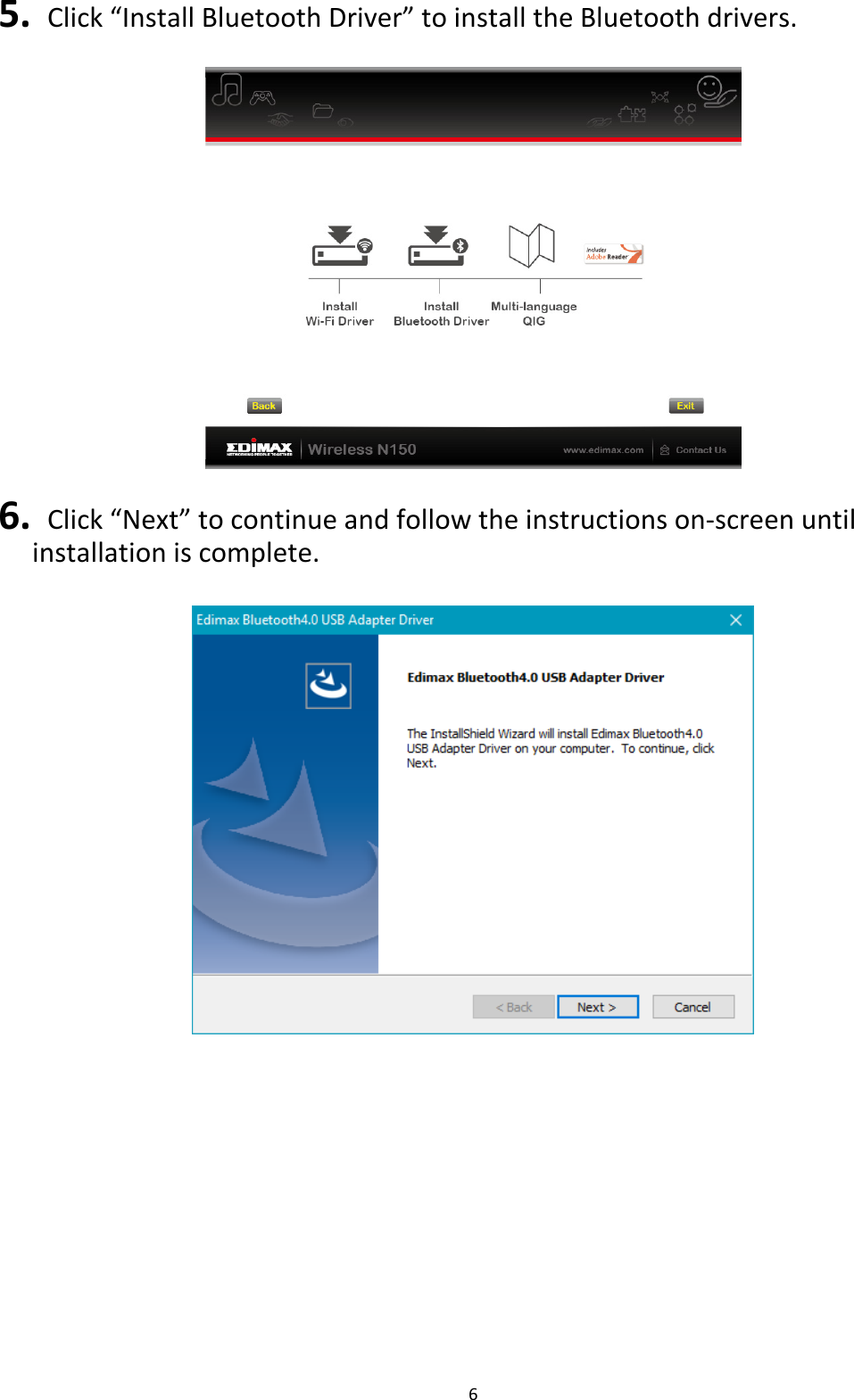 6  5.  Click “Install Bluetooth Driver” to install the Bluetooth drivers.    6.  Click “Next” to continue and follow the instructions on-screen until installation is complete.     