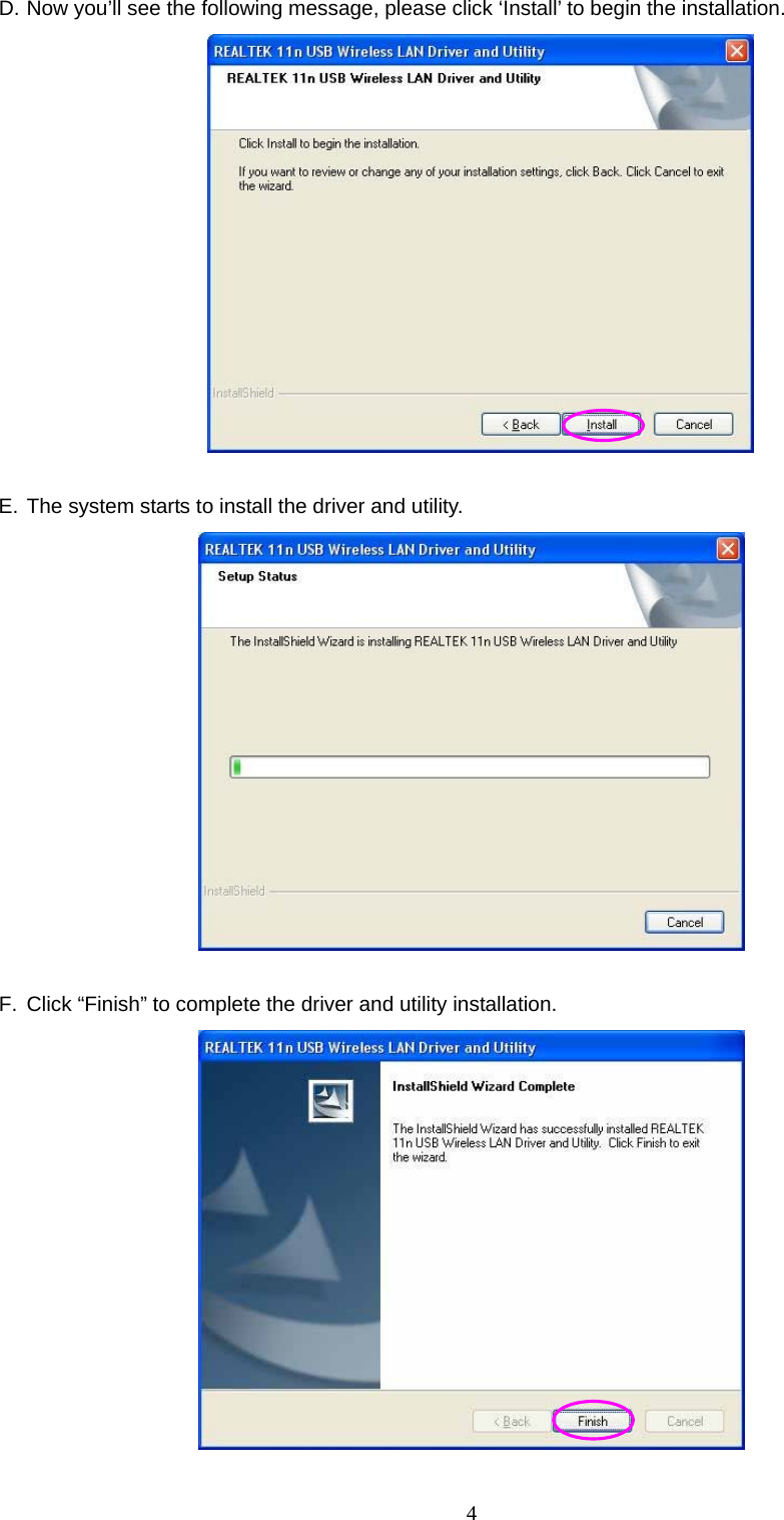  4 D. Now you’ll see the following message, please click ‘Install’ to begin the installation.   E. The system starts to install the driver and utility.   F.  Click “Finish” to complete the driver and utility installation.   