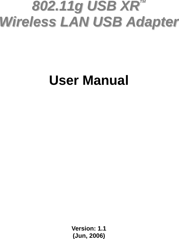               880022..1111gg  UUSSBB  XXRRTTMM  WWiirreelleessss  LLAANN  UUSSBB  AAddaapptteerr        User Manual                   Version: 1.1 (Jun, 2006)     