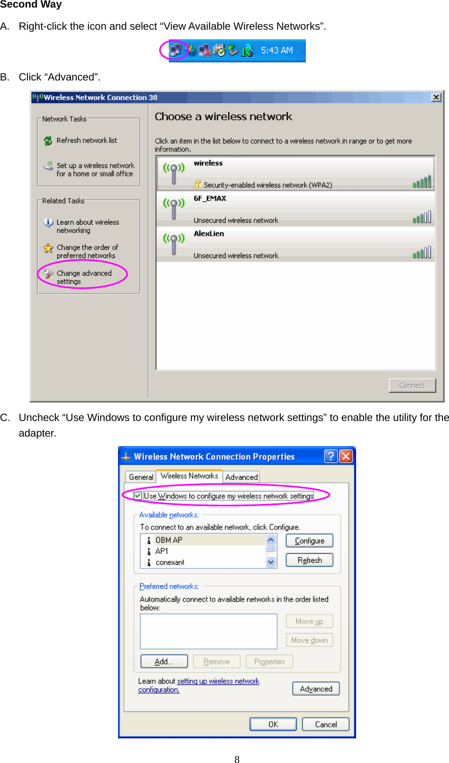  8 Second Way A.  Right-click the icon and select “View Available Wireless Networks”.  B. Click “Advanced”.  C.  Uncheck “Use Windows to configure my wireless network settings” to enable the utility for the adapter.  