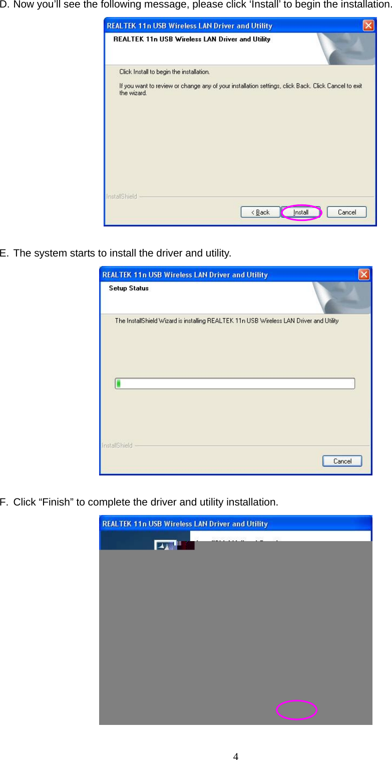  4 D. Now you’ll see the following message, please click ‘Install’ to begin the installation.   E. The system starts to install the driver and utility.   F.  Click “Finish” to complete the driver and utility installation.   