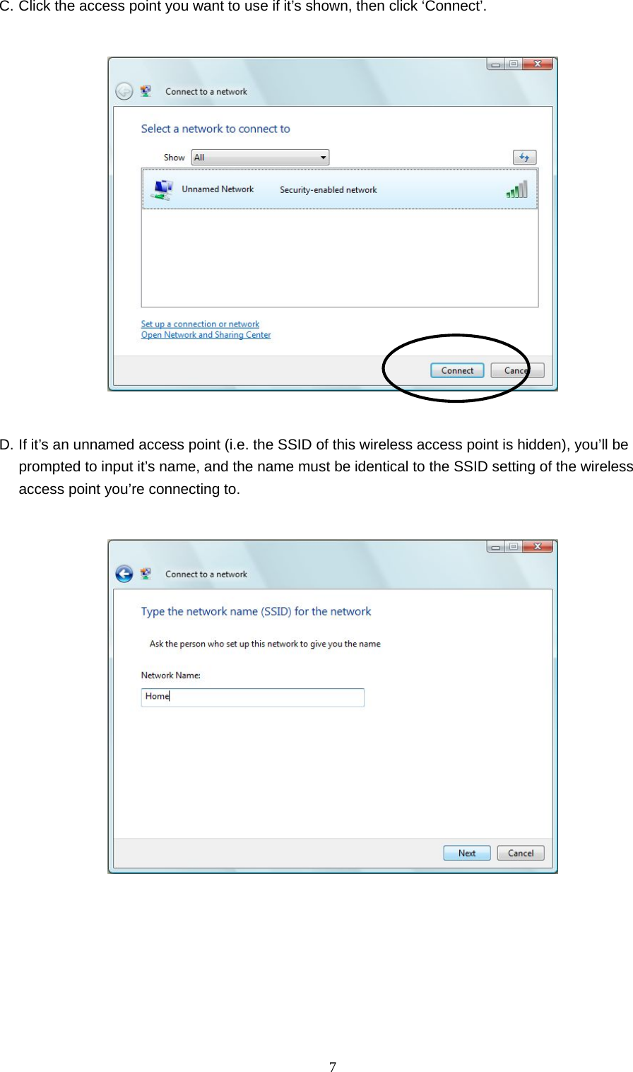  7 C. Click the access point you want to use if it’s shown, then click ‘Connect’.    D. If it’s an unnamed access point (i.e. the SSID of this wireless access point is hidden), you’ll be prompted to input it’s name, and the name must be identical to the SSID setting of the wireless access point you’re connecting to.       