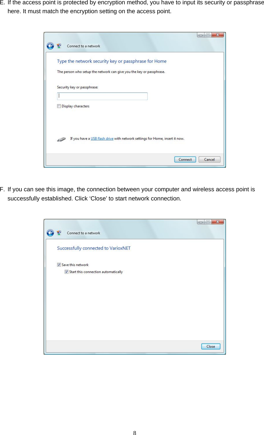  8 E. If the access point is protected by encryption method, you have to input its security or passphrase here. It must match the encryption setting on the access point.    F.  If you can see this image, the connection between your computer and wireless access point is successfully established. Click ‘Close’ to start network connection.     