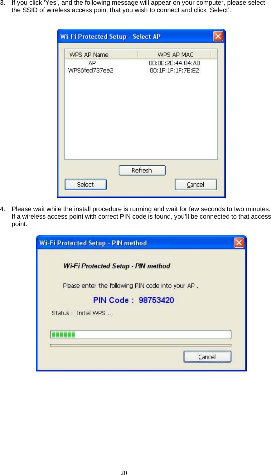  20 3.  If you click ‘Yes’, and the following message will appear on your computer, please select the SSID of wireless access point that you wish to connect and click ‘Select’.     4.  Please wait while the install procedure is running and wait for few seconds to two minutes. If a wireless access point with correct PIN code is found, you’ll be connected to that access point.               