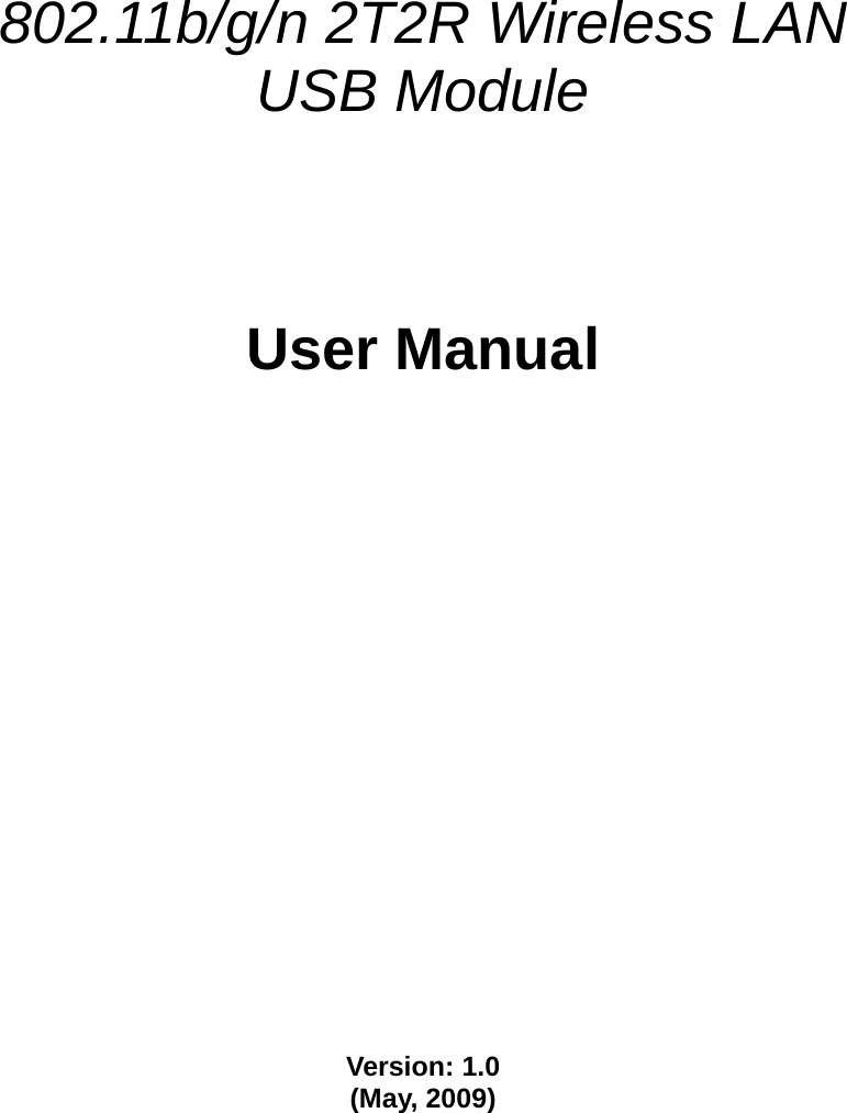               802.11b/g/n 2T2R Wireless LAN USB Module       User Manual                     Version: 1.0 (May, 2009)    
