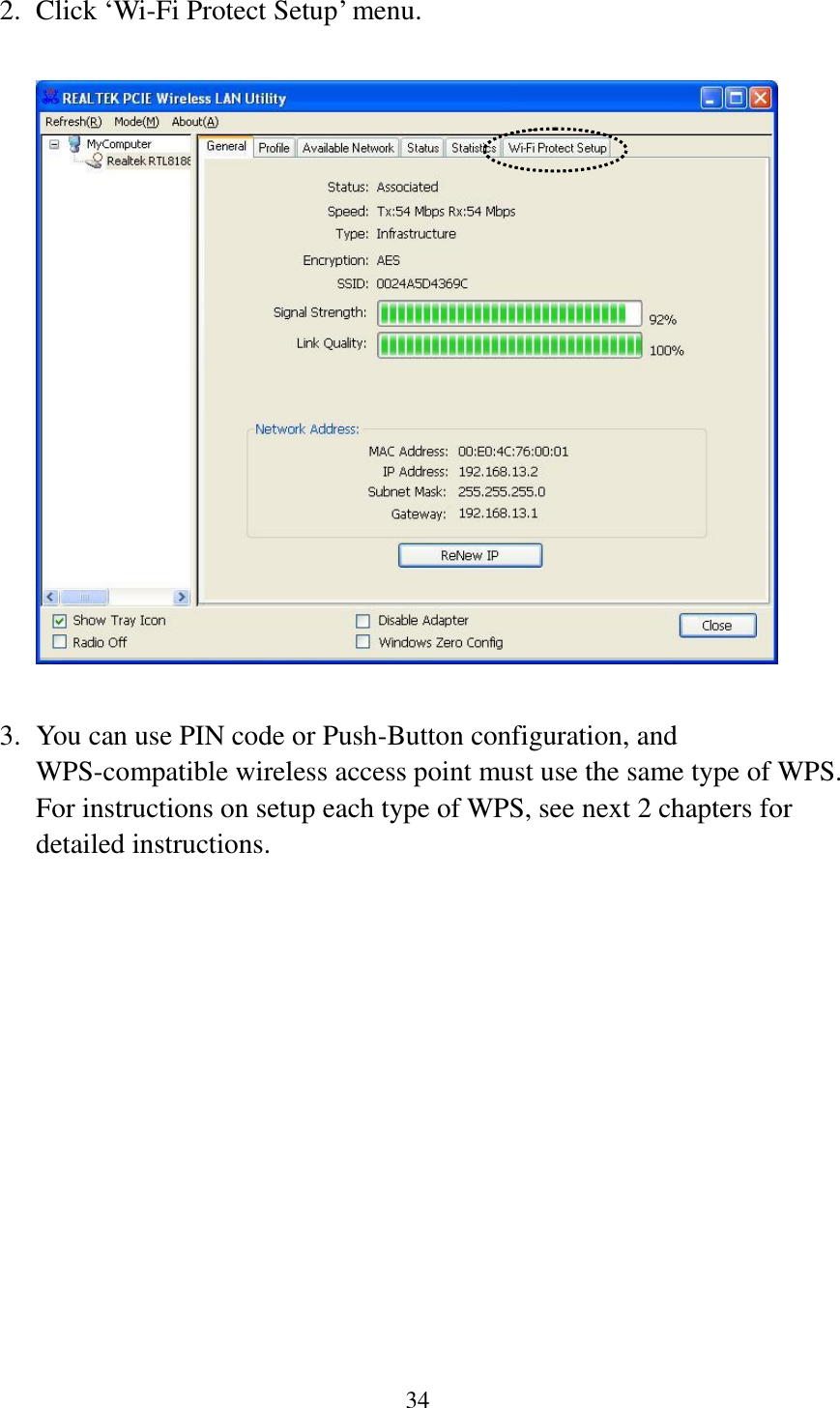 34  2. Click ‘Wi-Fi Protect Setup’ menu.    3. You can use PIN code or Push-Button configuration, and WPS-compatible wireless access point must use the same type of WPS. For instructions on setup each type of WPS, see next 2 chapters for detailed instructions.  