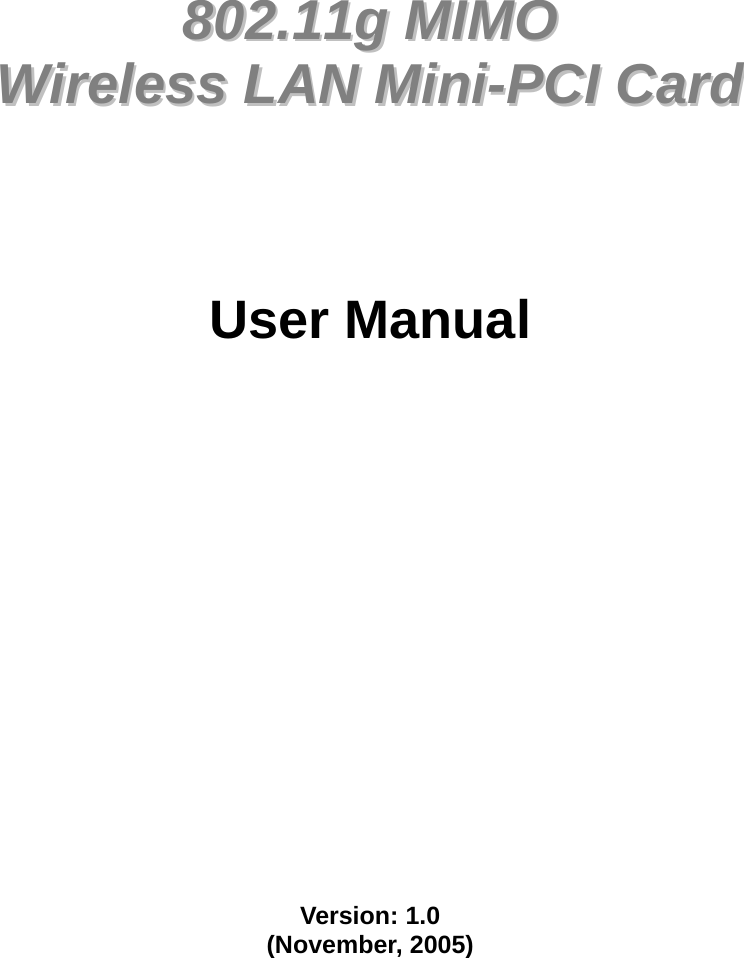               880022..1111gg  MMIIMMOO    WWiirreelleessss  LLAANN  MMiinnii--PPCCII  CCaarrdd        User Manual                   Version: 1.0 (November, 2005)     