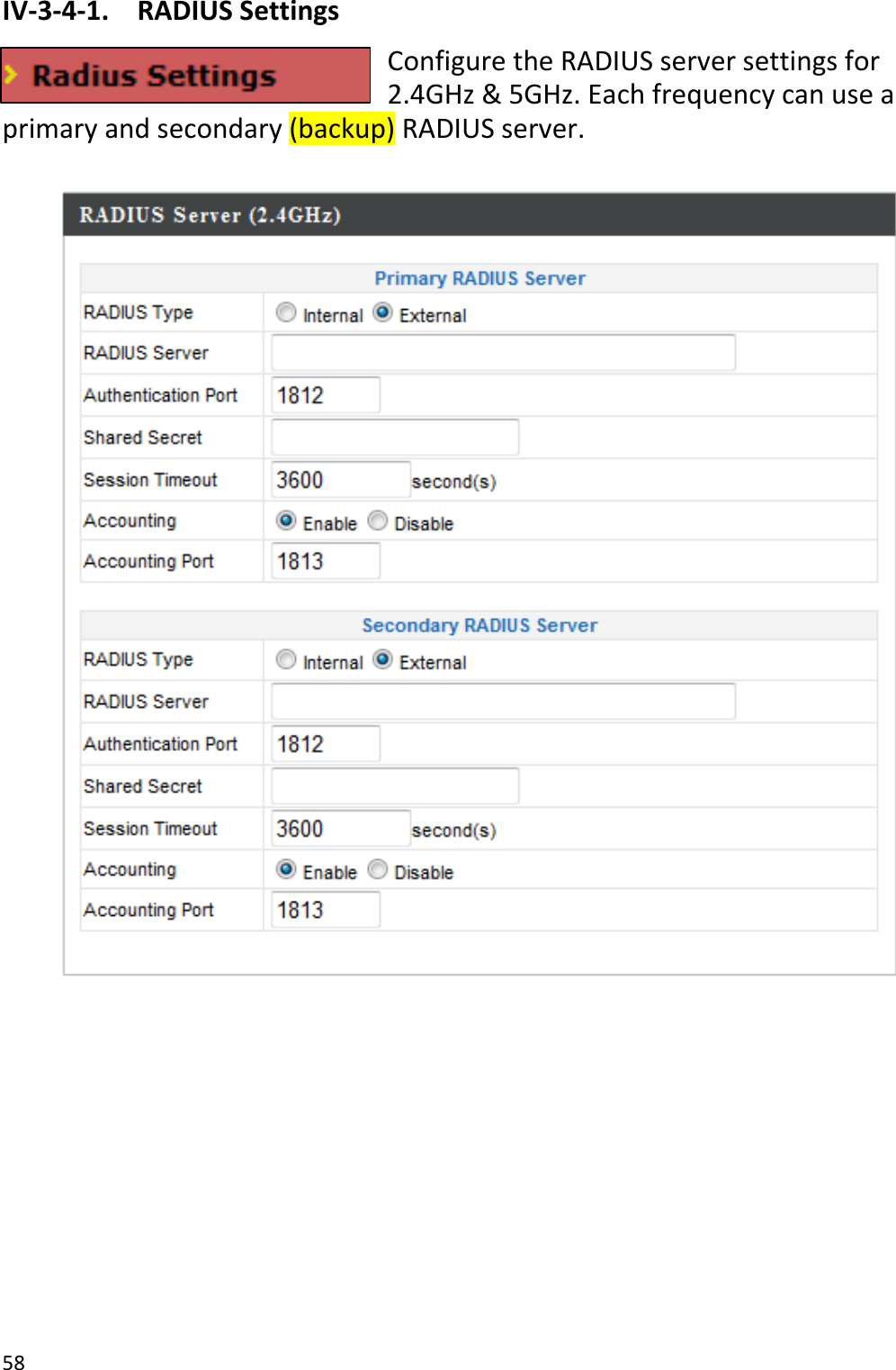 58IV‐3‐4‐1.RADIUSSettingsConfiguretheRADIUSserversettingsfor2.4GHz&amp;5GHz.Eachfrequencycanuseaprimaryandsecondary(backup)RADIUSserver.