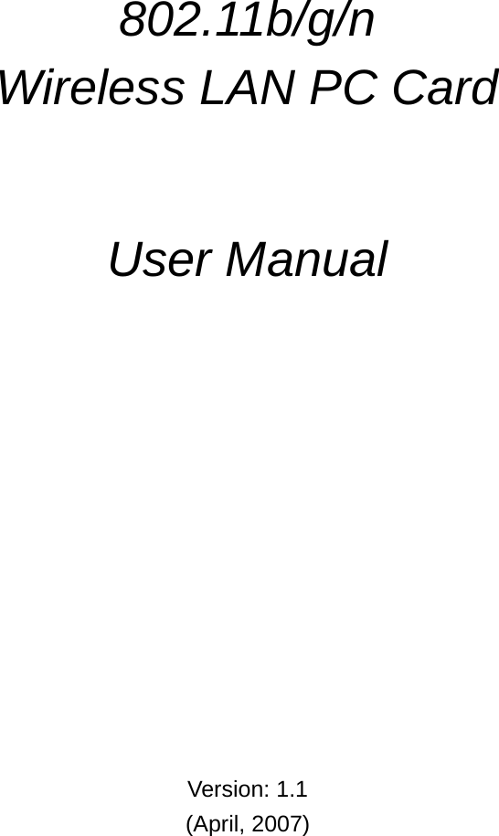          802.11b/g/n  Wireless LAN PC Card     User Manual               Version: 1.1 (April, 2007) 