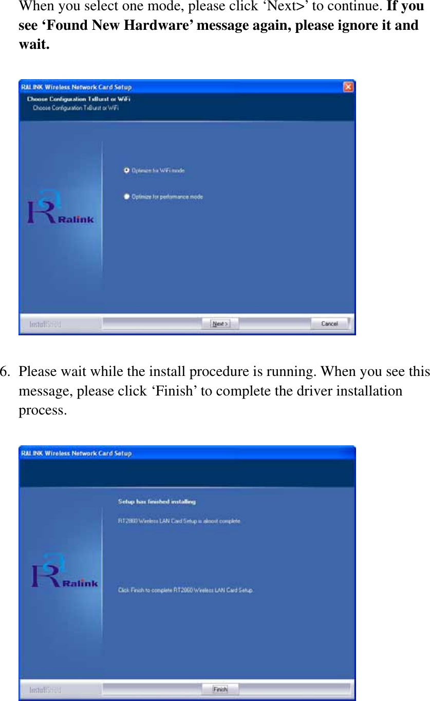 When you select one mode, please click ‘Next&gt;’ to continue. If you see ‘Found New Hardware’ message again, please ignore it and wait. 6. Please wait while the install procedure is running. When you see this message, please click ‘Finish’ to complete the driver installation process.