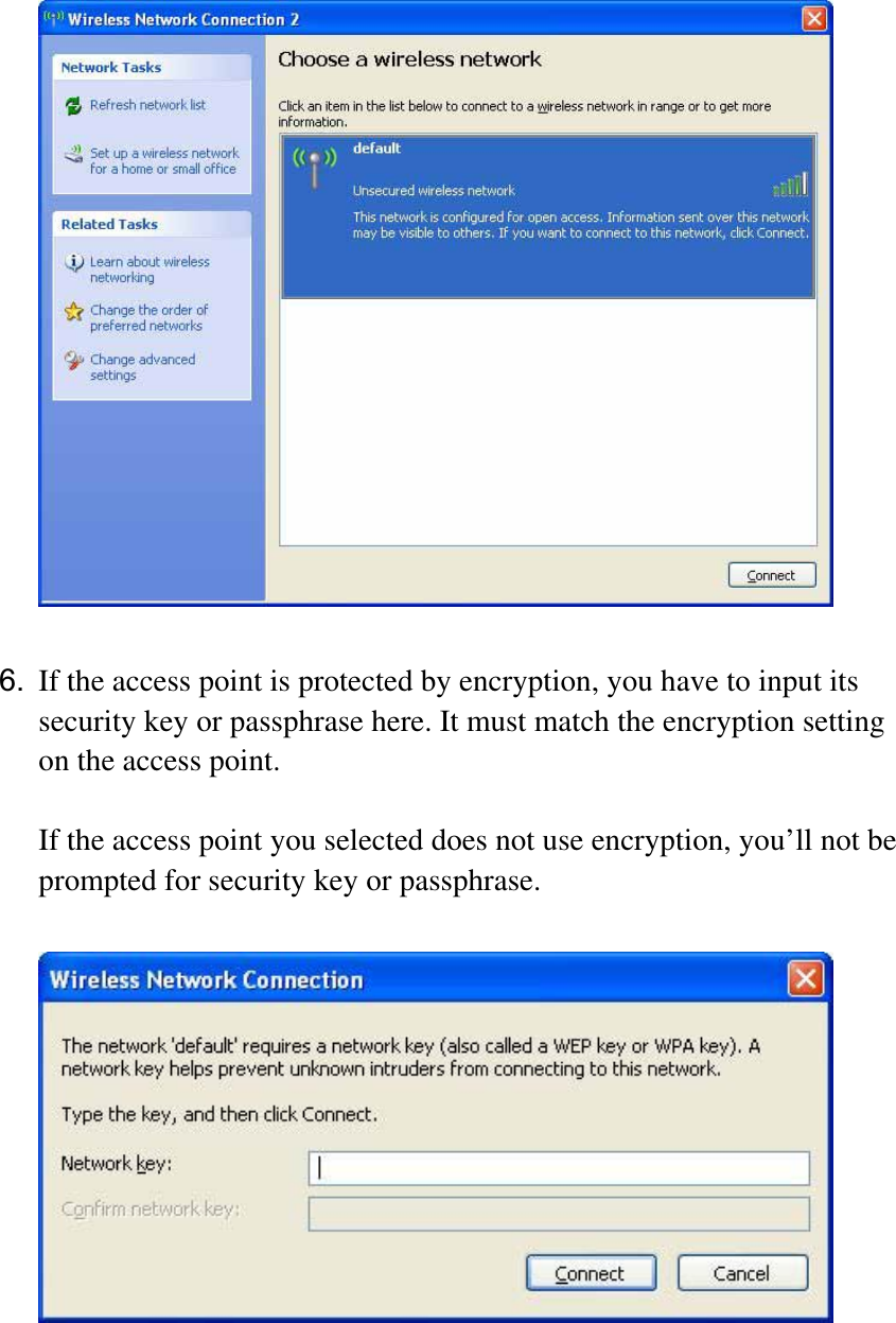 6. If the access point is protected by encryption, you have to input its security key or passphrase here. It must match the encryption setting on the access point. If the access point you selected does not use encryption, you’ll not be prompted for security key or passphrase. 