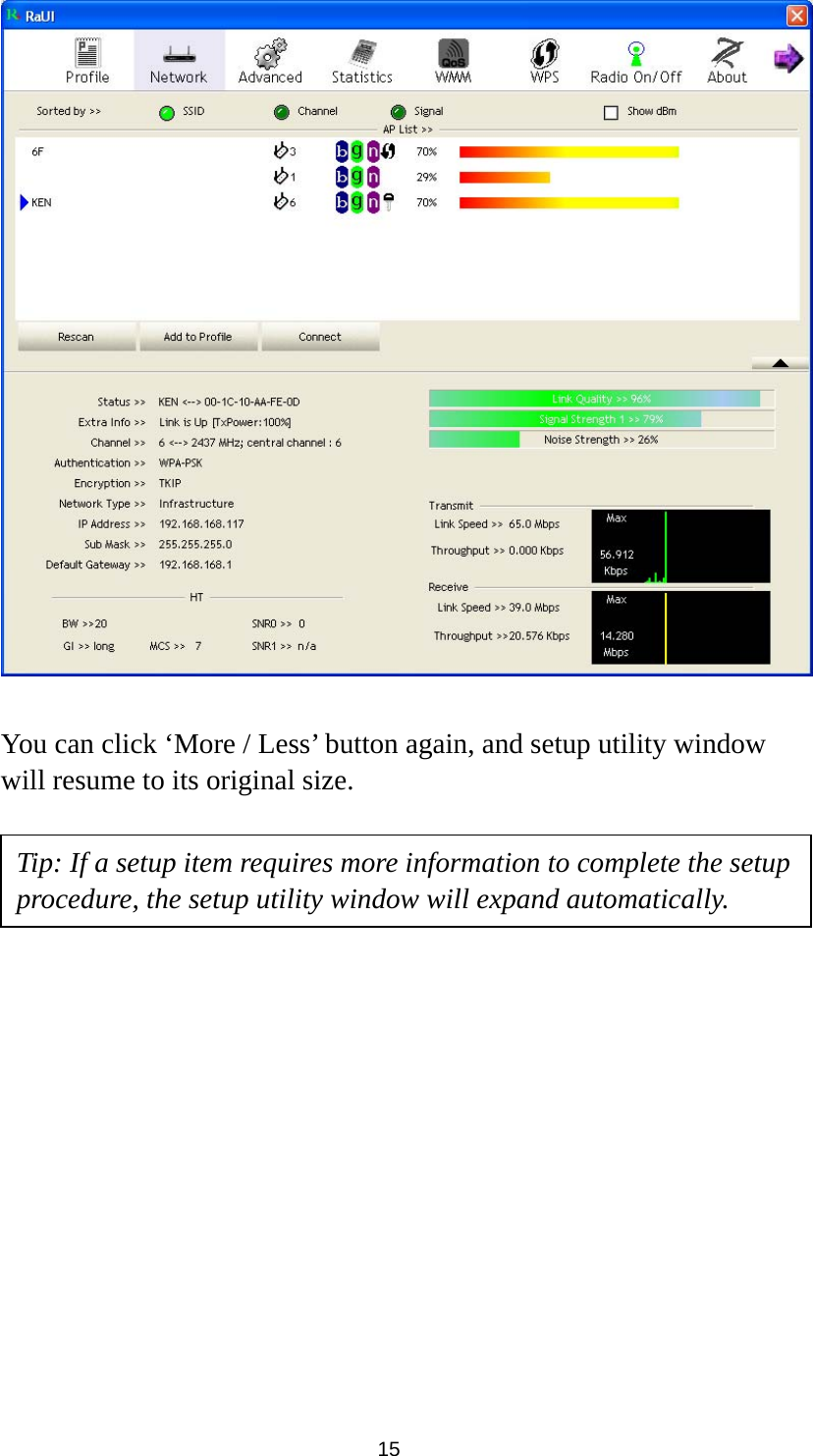  15   You can click ‘More / Less’ button again, and setup utility window will resume to its original size.                   Tip: If a setup item requires more information to complete the setup procedure, the setup utility window will expand automatically. 