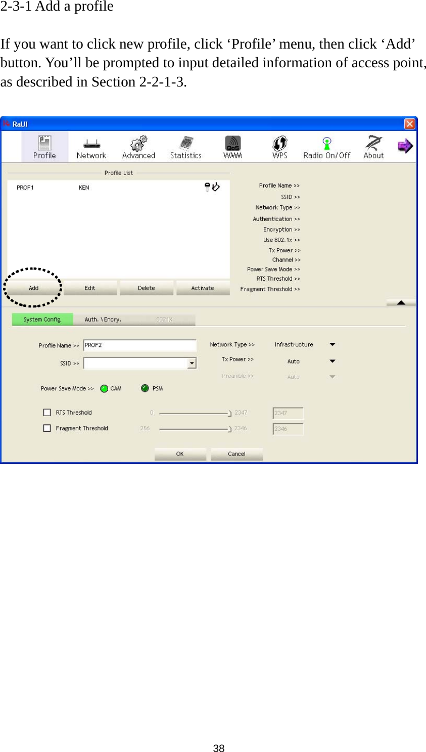  38 2-3-1 Add a profile  If you want to click new profile, click ‘Profile’ menu, then click ‘Add’ button. You’ll be prompted to input detailed information of access point, as described in Section 2-2-1-3.     