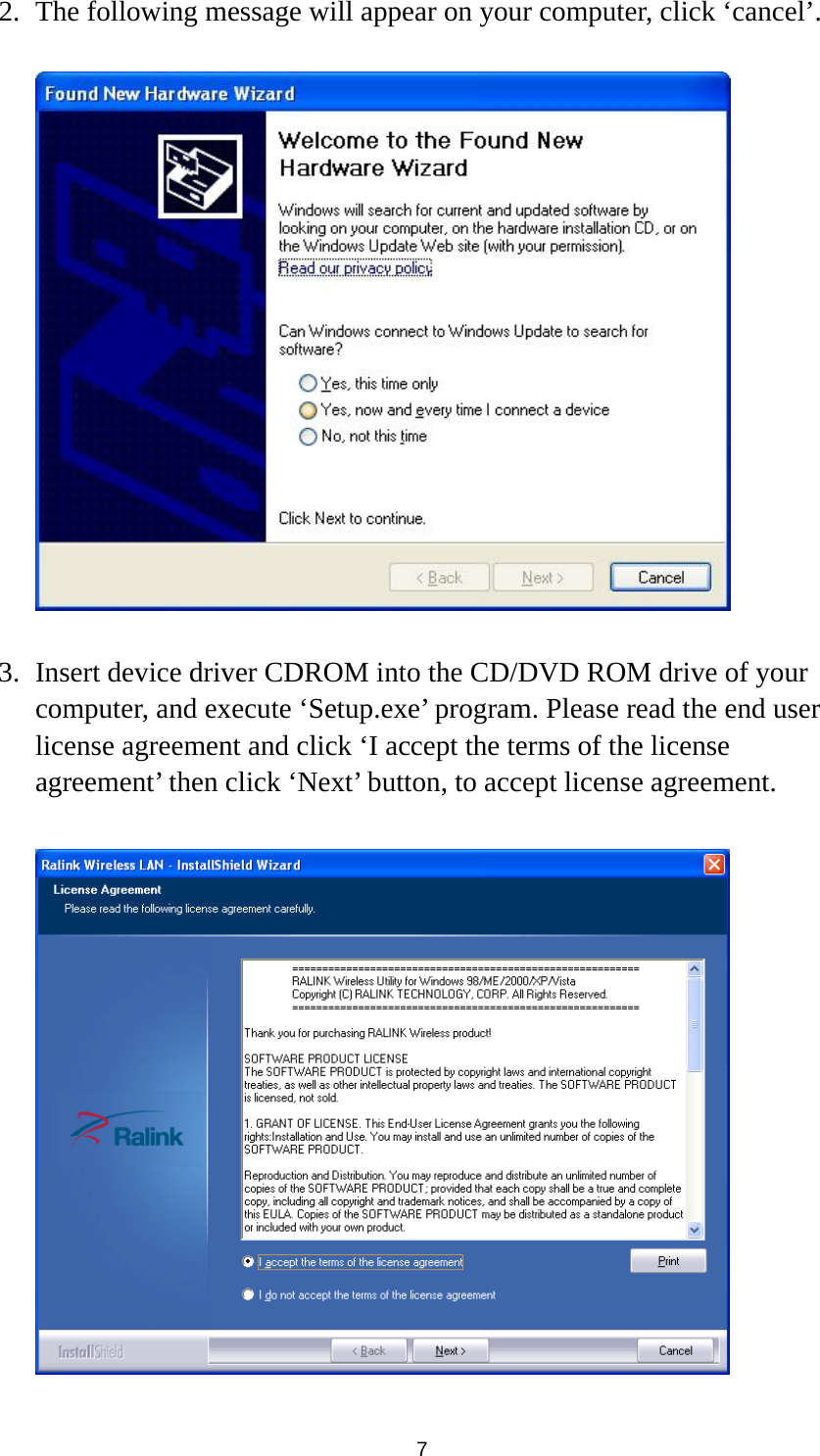  7 2. The following message will appear on your computer, click ‘cancel’.    3. Insert device driver CDROM into the CD/DVD ROM drive of your computer, and execute ‘Setup.exe’ program. Please read the end user license agreement and click ‘I accept the terms of the license agreement’ then click ‘Next’ button, to accept license agreement.   