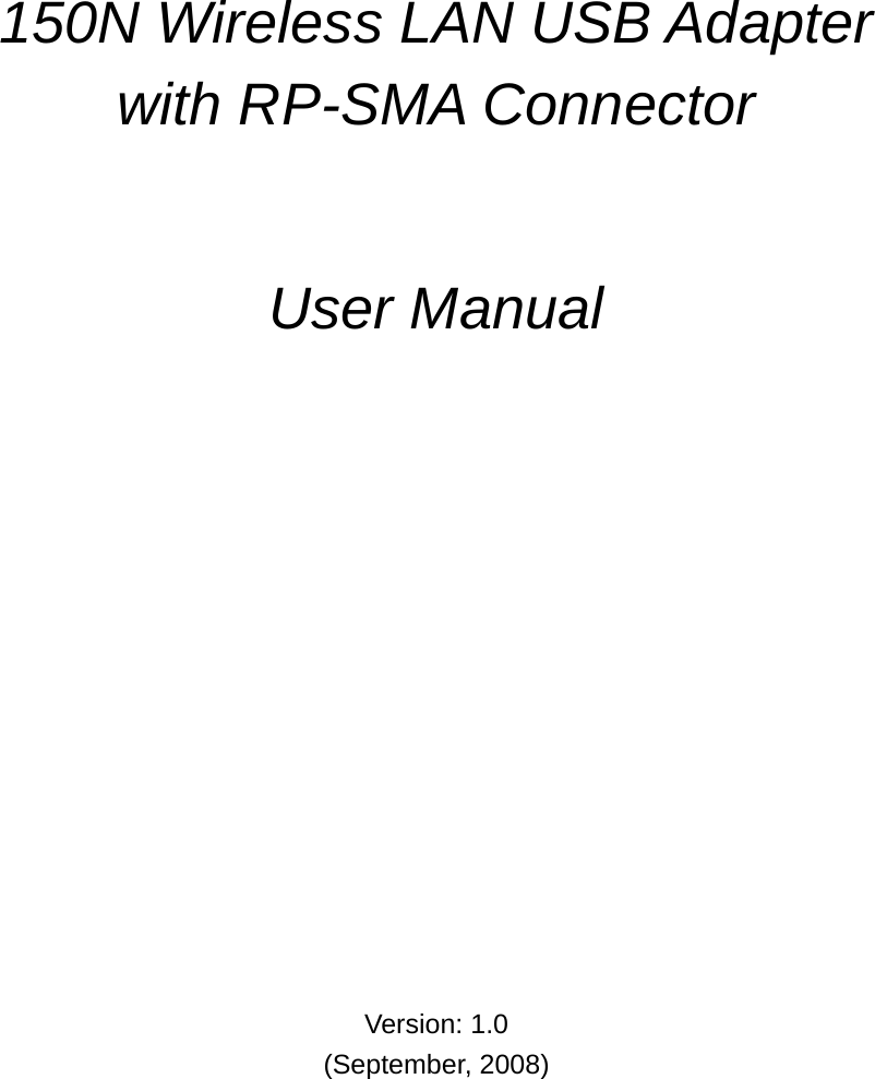           150N Wireless LAN USB Adapter  with RP-SMA Connector    User Manual                 Version: 1.0 (September, 2008) 