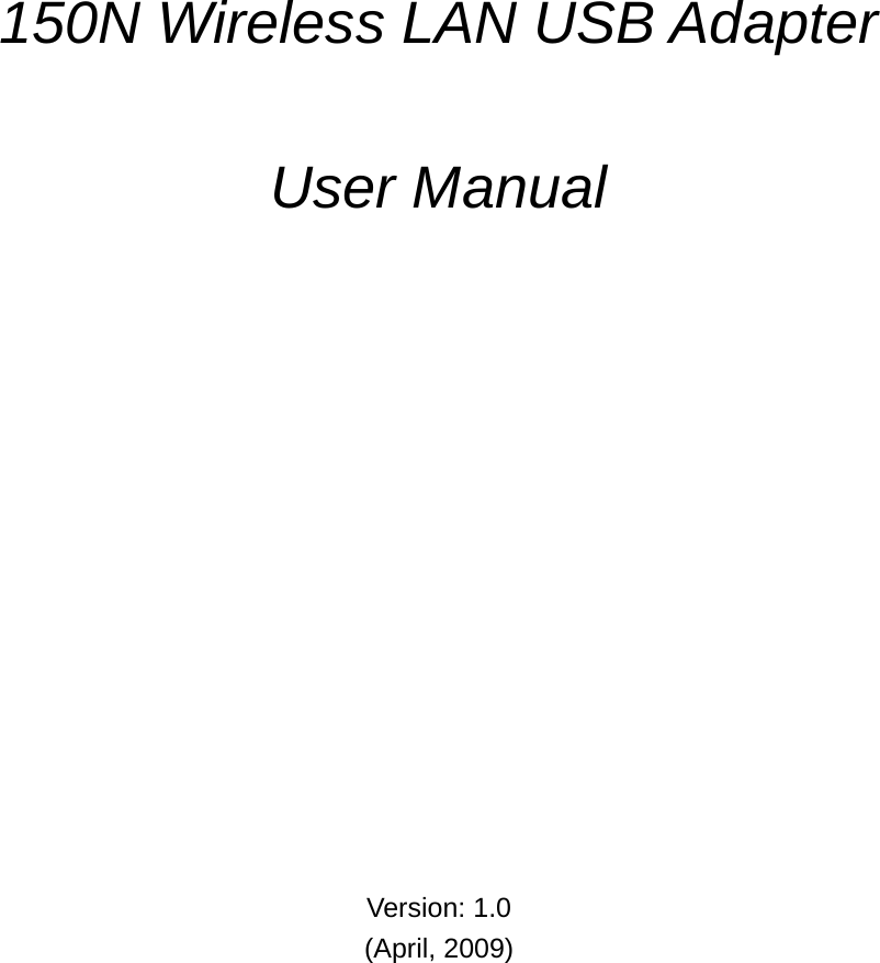            150N Wireless LAN USB Adapter    User Manual                 Version: 1.0 (April, 2009) 