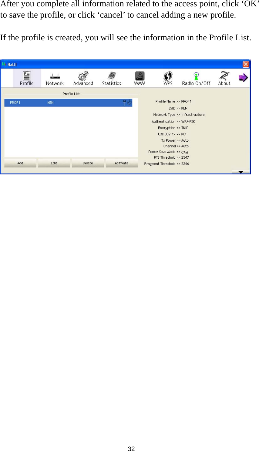  32 After you complete all information related to the access point, click ‘OK’ to save the profile, or click ‘cancel’ to cancel adding a new profile.  If the profile is created, you will see the information in the Profile List.                         