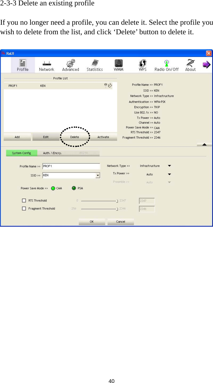  40 2-3-3 Delete an existing profile  If you no longer need a profile, you can delete it. Select the profile you wish to delete from the list, and click ‘Delete’ button to delete it.   