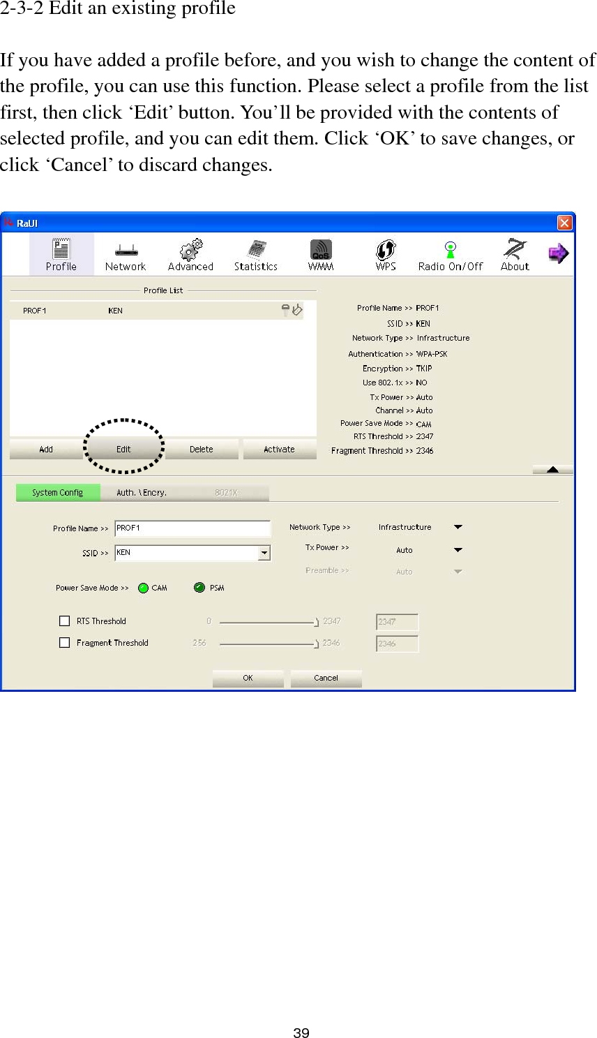  39 2-3-2 Edit an existing profile  If you have added a profile before, and you wish to change the content of the profile, you can use this function. Please select a profile from the list first, then click ‘Edit’ button. You’ll be provided with the contents of selected profile, and you can edit them. Click ‘OK’ to save changes, or click ‘Cancel’ to discard changes.    