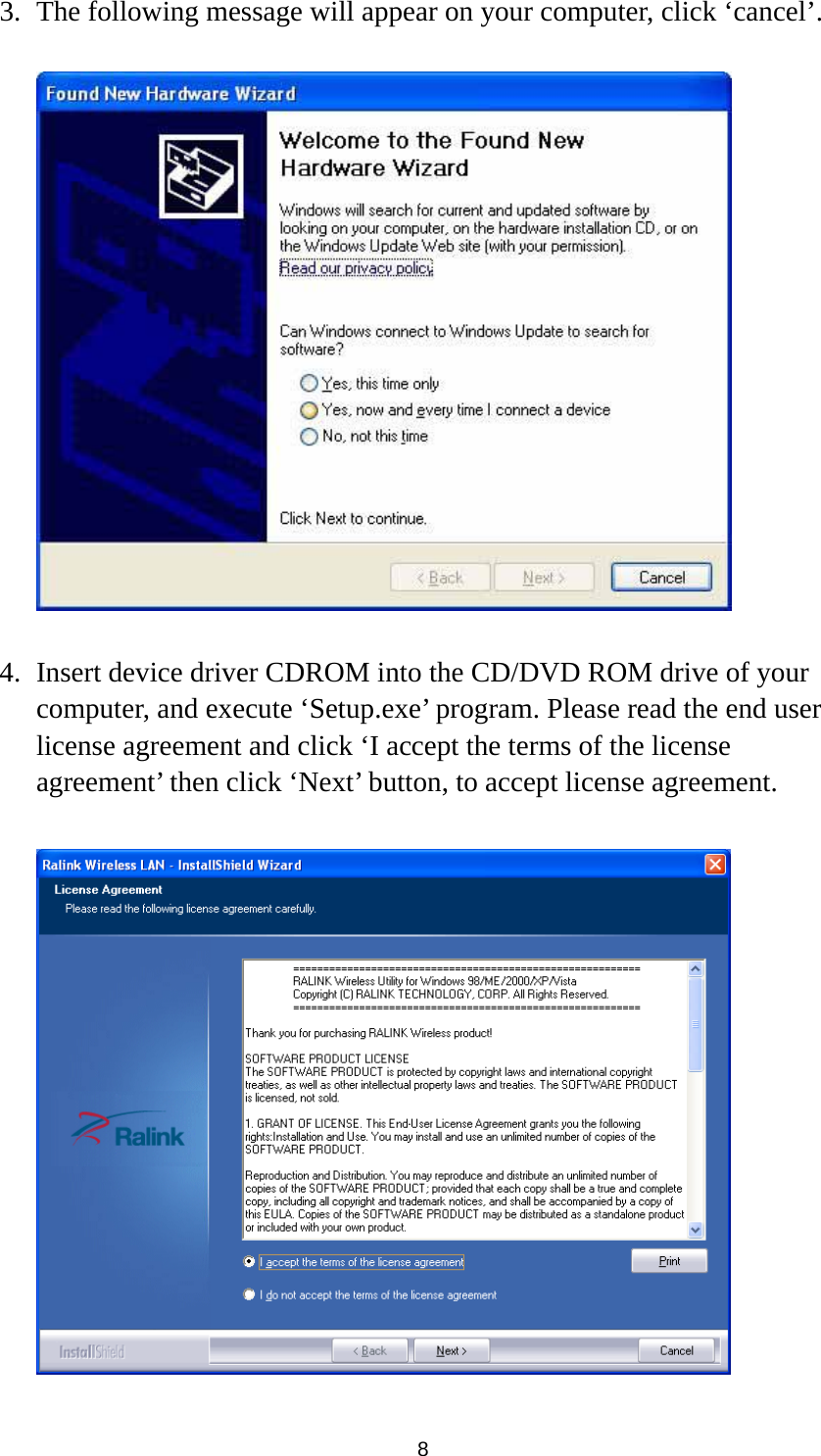  8 3. The following message will appear on your computer, click ‘cancel’.    4. Insert device driver CDROM into the CD/DVD ROM drive of your computer, and execute ‘Setup.exe’ program. Please read the end user license agreement and click ‘I accept the terms of the license agreement’ then click ‘Next’ button, to accept license agreement.   