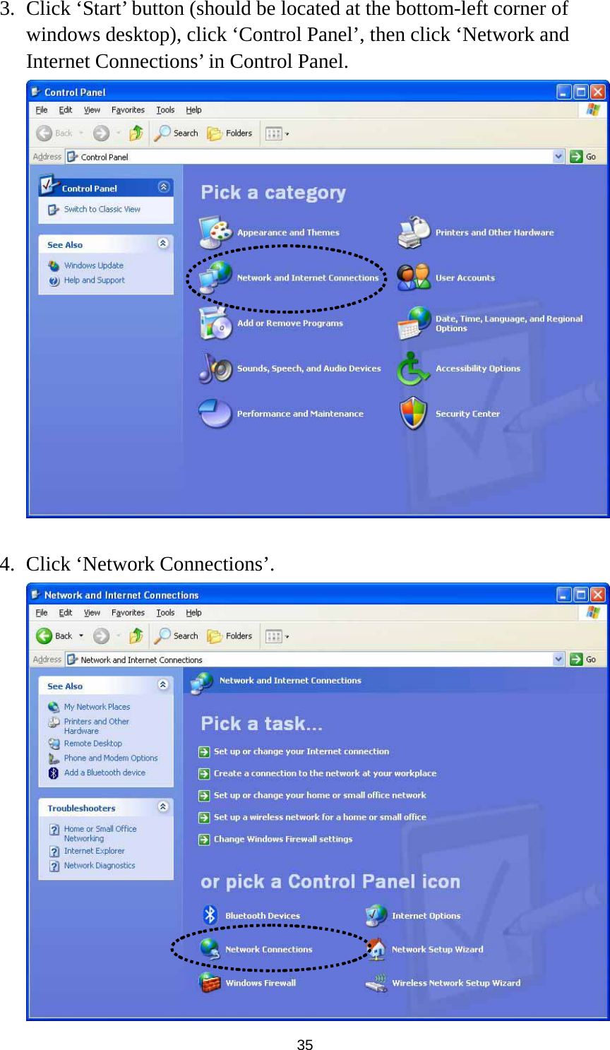  35 3. Click ‘Start’ button (should be located at the bottom-left corner of windows desktop), click ‘Control Panel’, then click ‘Network and Internet Connections’ in Control Panel.   4. Click ‘Network Connections’.  