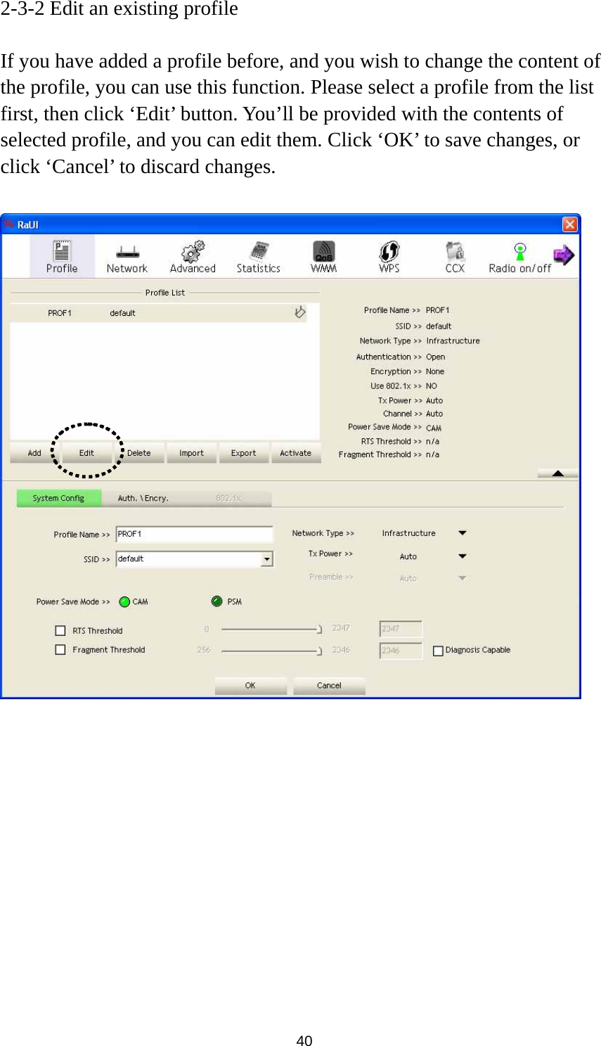  40 2-3-2 Edit an existing profile  If you have added a profile before, and you wish to change the content of the profile, you can use this function. Please select a profile from the list first, then click ‘Edit’ button. You’ll be provided with the contents of selected profile, and you can edit them. Click ‘OK’ to save changes, or click ‘Cancel’ to discard changes.    