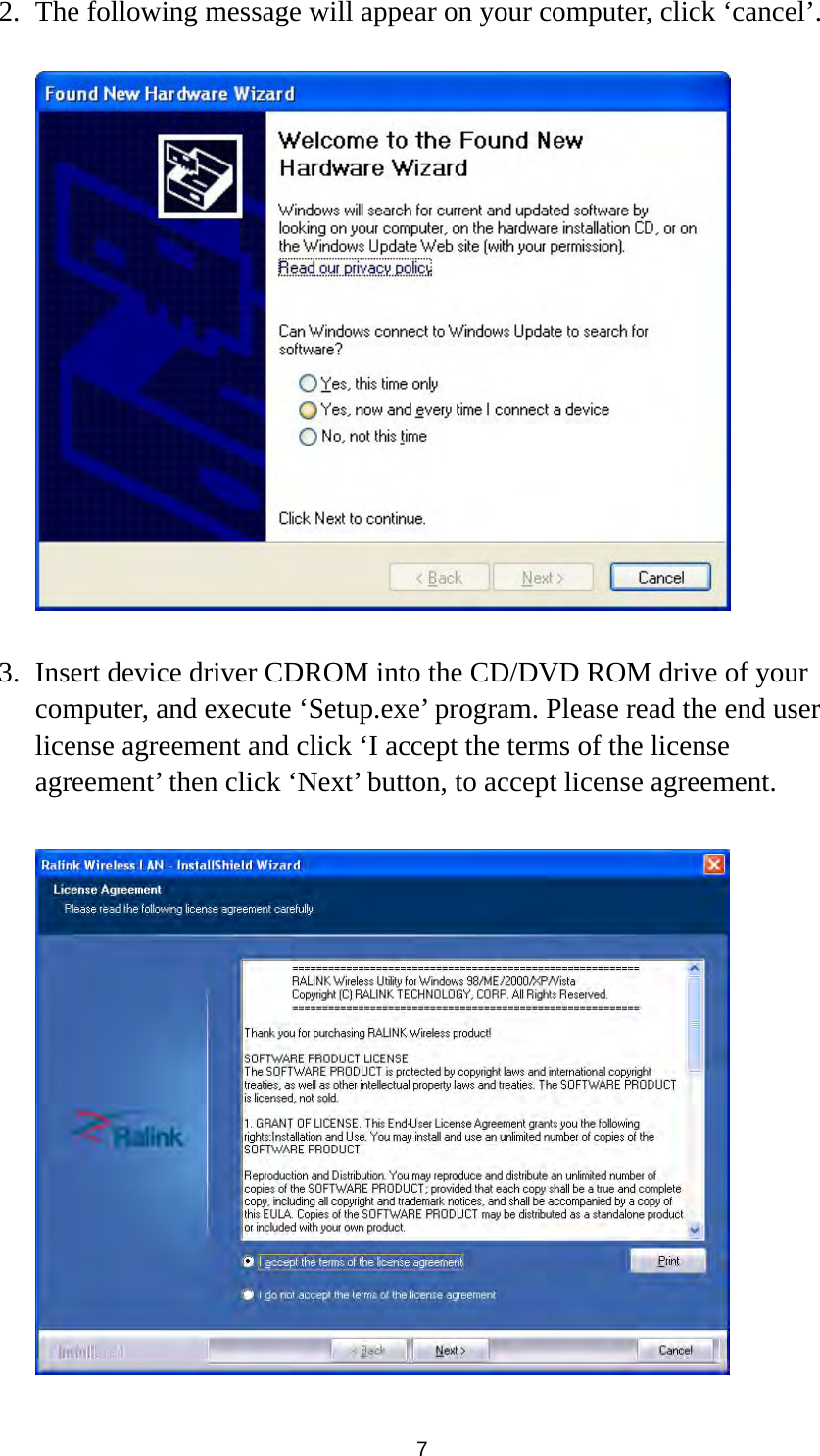  7 2. The following message will appear on your computer, click ‘cancel’.    3. Insert device driver CDROM into the CD/DVD ROM drive of your computer, and execute ‘Setup.exe’ program. Please read the end user license agreement and click ‘I accept the terms of the license agreement’ then click ‘Next’ button, to accept license agreement.   