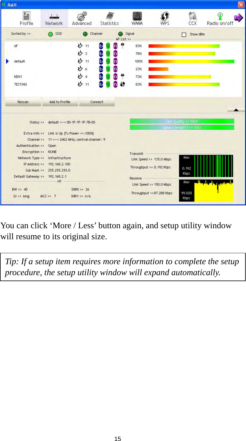  15   You can click ‘More / Less’ button again, and setup utility window will resume to its original size.                   Tip: If a setup item requires more information to complete the setup procedure, the setup utility window will expand automatically. 