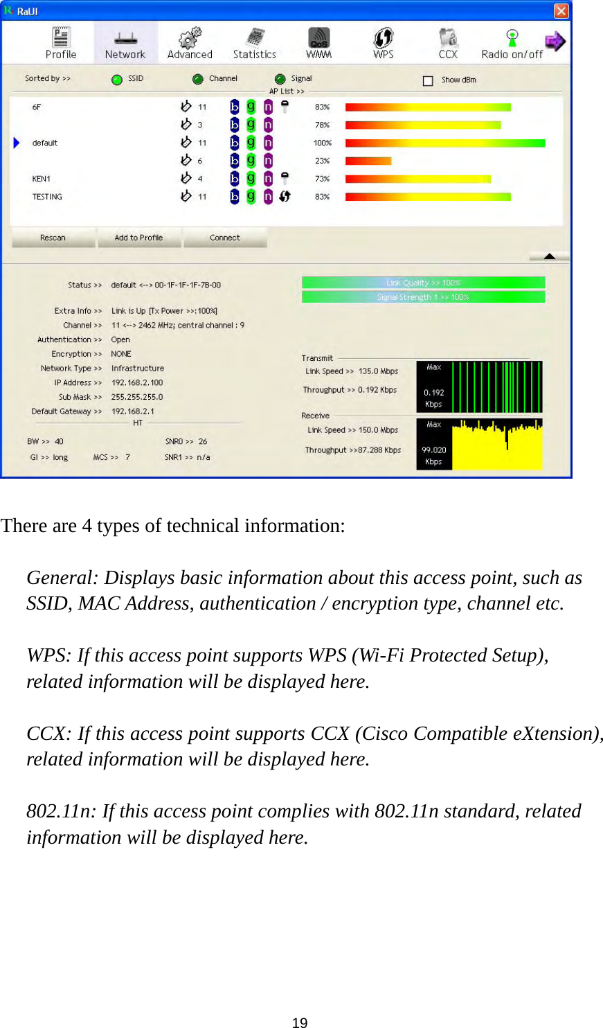  19   There are 4 types of technical information:    General: Displays basic information about this access point, such as SSID, MAC Address, authentication / encryption type, channel etc.  WPS: If this access point supports WPS (Wi-Fi Protected Setup), related information will be displayed here.  CCX: If this access point supports CCX (Cisco Compatible eXtension), related information will be displayed here.  802.11n: If this access point complies with 802.11n standard, related information will be displayed here.      