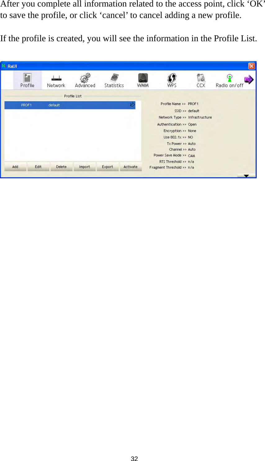  32 After you complete all information related to the access point, click ‘OK’ to save the profile, or click ‘cancel’ to cancel adding a new profile.  If the profile is created, you will see the information in the Profile List.   