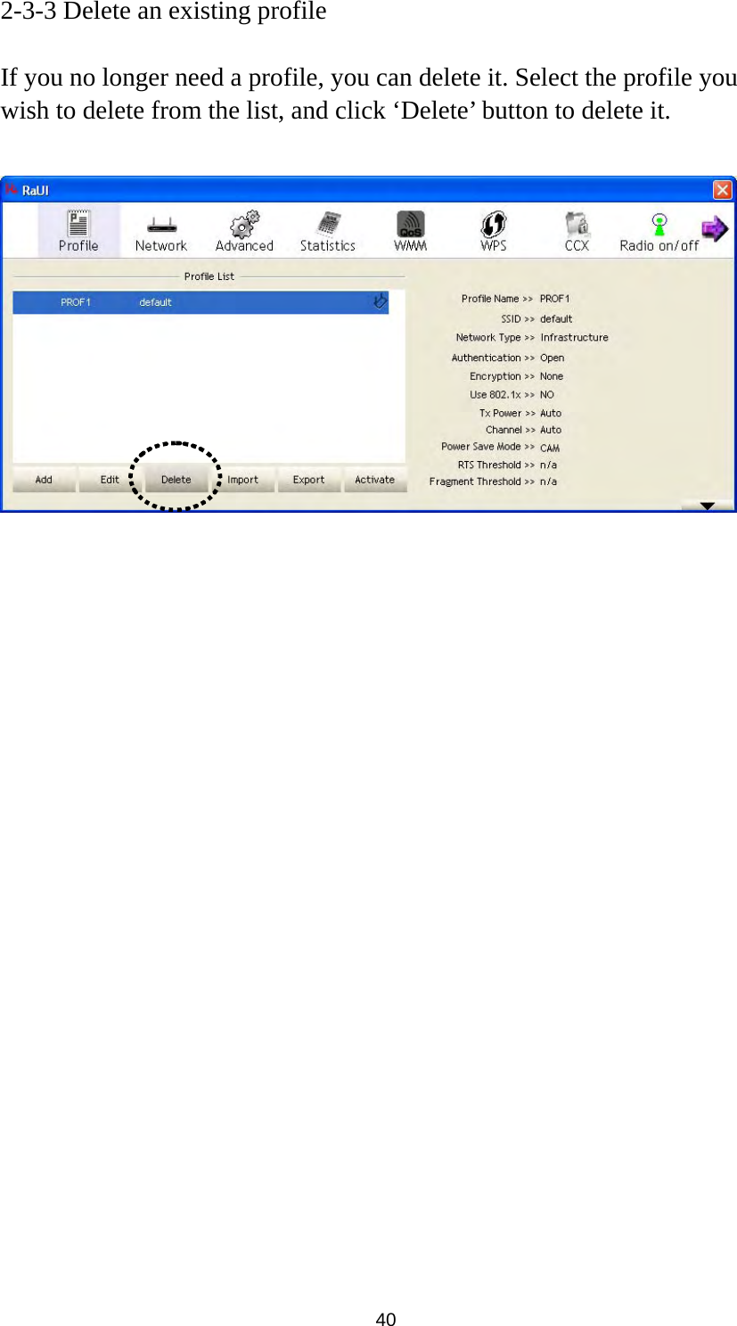  40 2-3-3 Delete an existing profile  If you no longer need a profile, you can delete it. Select the profile you wish to delete from the list, and click ‘Delete’ button to delete it.   