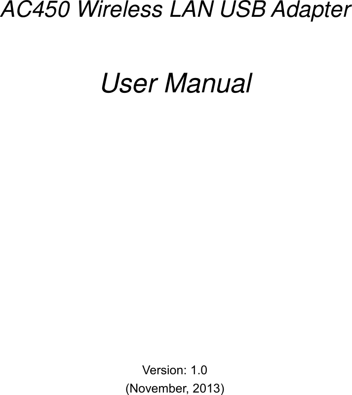            AC450 Wireless LAN USB Adapter     User Manual               Version: 1.0 (November, 2013)   