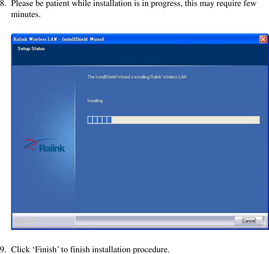 8. Please be patient while installation is in progress, this may require few minutes.    9. Click ‘Finish’ to finish installation procedure.  