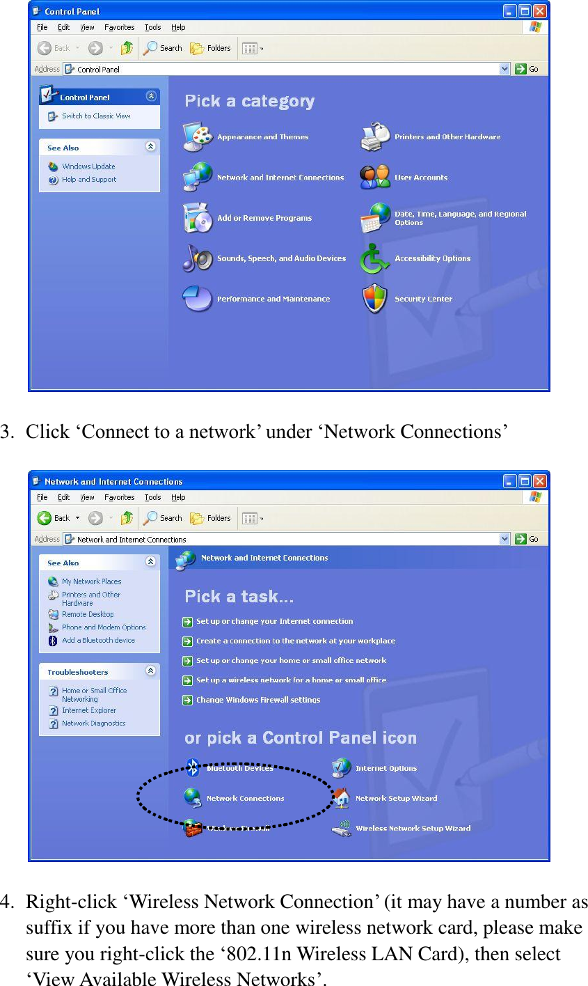   3. Click ‘Connect to a network’ under ‘Network Connections’    4. Right-click ‘Wireless Network Connection’ (it may have a number as suffix if you have more than one wireless network card, please make sure you right-click the ‘802.11n Wireless LAN Card), then select ‘View Available Wireless Networks’. 