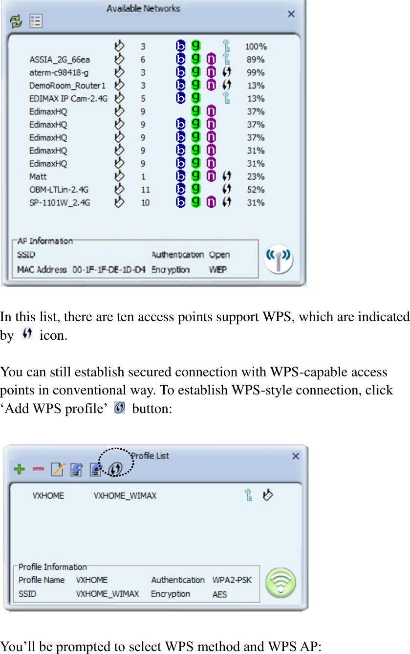   In this list, there are ten access points support WPS, which are indicated by    icon.  You can still establish secured connection with WPS-capable access points in conventional way. To establish WPS-style connection, click ‘Add WPS profile’    button:    You’ll be prompted to select WPS method and WPS AP:  