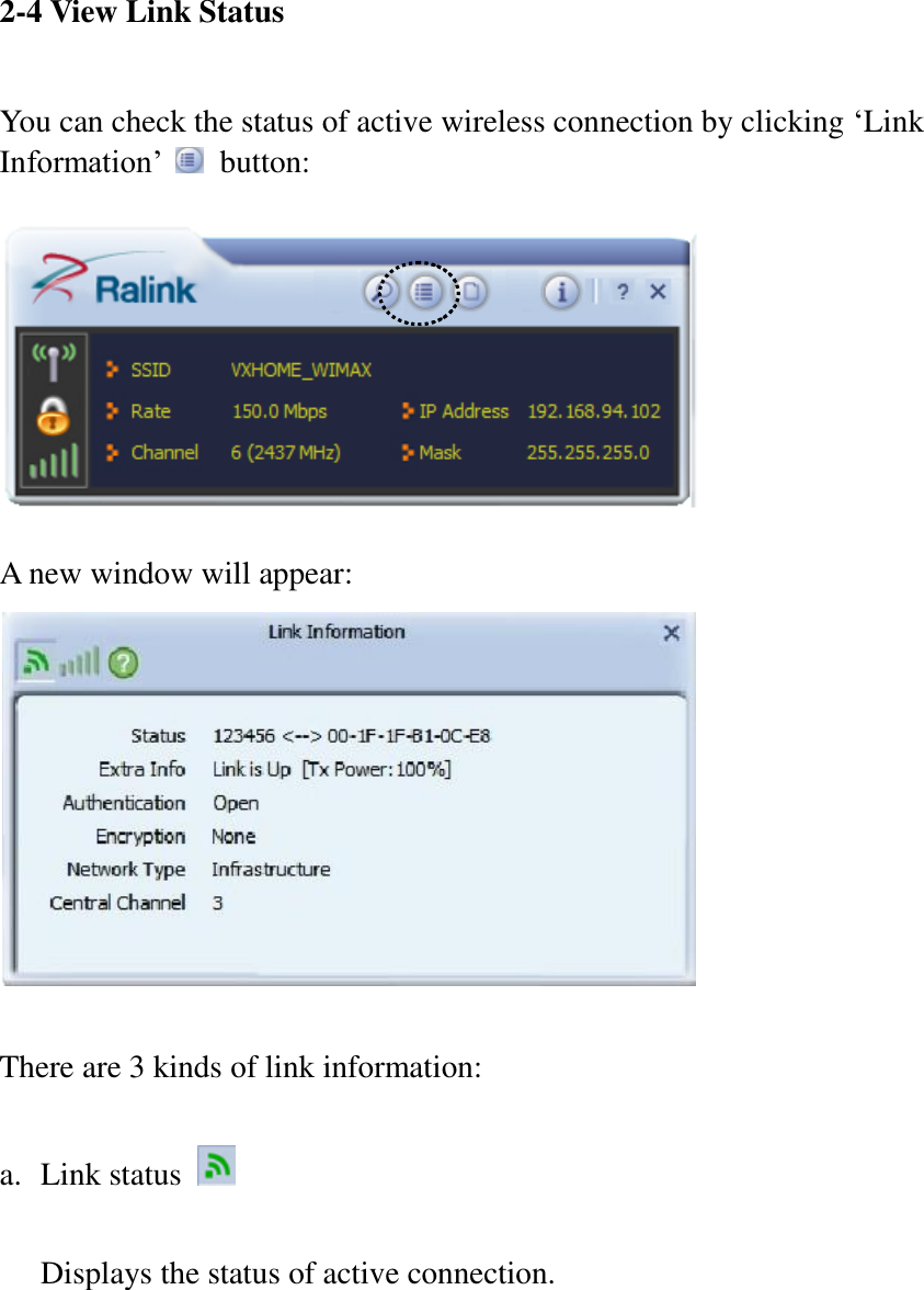 2-4 View Link Status  You can check the status of active wireless connection by clicking ‘Link Information’    button:    A new window will appear:     There are 3 kinds of link information:  a. Link status    Displays the status of active connection.  