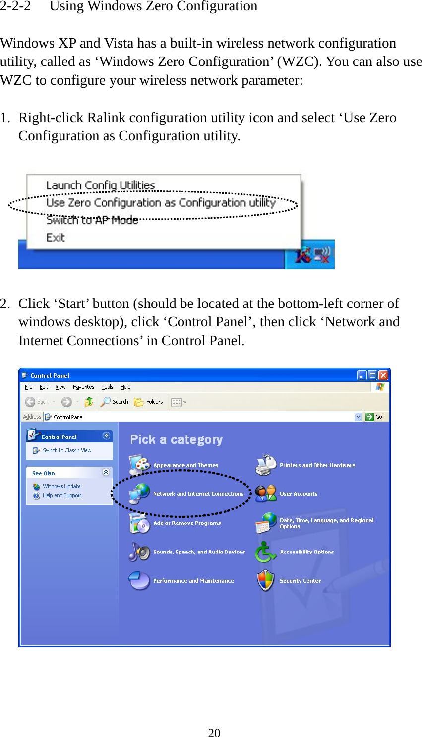  202-2-2  Using Windows Zero Configuration  Windows XP and Vista has a built-in wireless network configuration utility, called as ‘Windows Zero Configuration’ (WZC). You can also use WZC to configure your wireless network parameter:  1. Right-click Ralink configuration utility icon and select ‘Use Zero Configuration as Configuration utility.    2. Click ‘Start’ button (should be located at the bottom-left corner of windows desktop), click ‘Control Panel’, then click ‘Network and Internet Connections’ in Control Panel.    