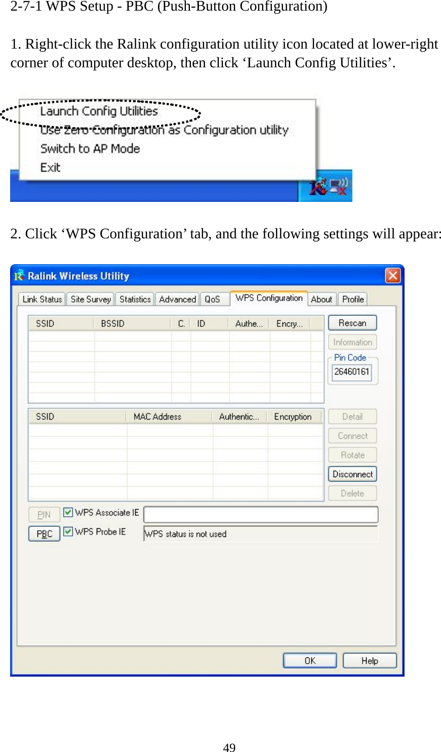  492-7-1 WPS Setup - PBC (Push-Button Configuration)  1. Right-click the Ralink configuration utility icon located at lower-right corner of computer desktop, then click ‘Launch Config Utilities’.    2. Click ‘WPS Configuration’ tab, and the following settings will appear:    