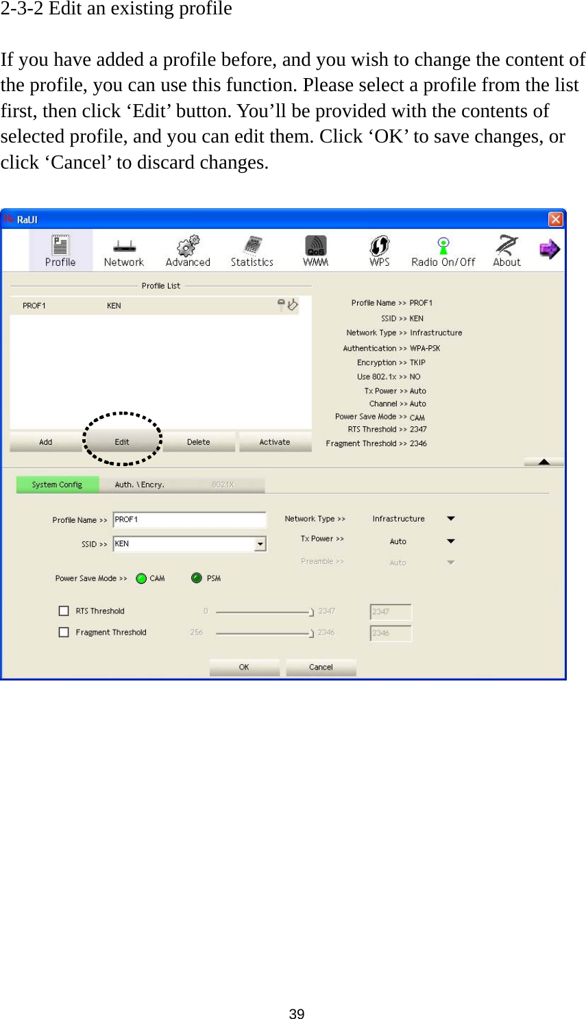  39 2-3-2 Edit an existing profile  If you have added a profile before, and you wish to change the content of the profile, you can use this function. Please select a profile from the list first, then click ‘Edit’ button. You’ll be provided with the contents of selected profile, and you can edit them. Click ‘OK’ to save changes, or click ‘Cancel’ to discard changes.    