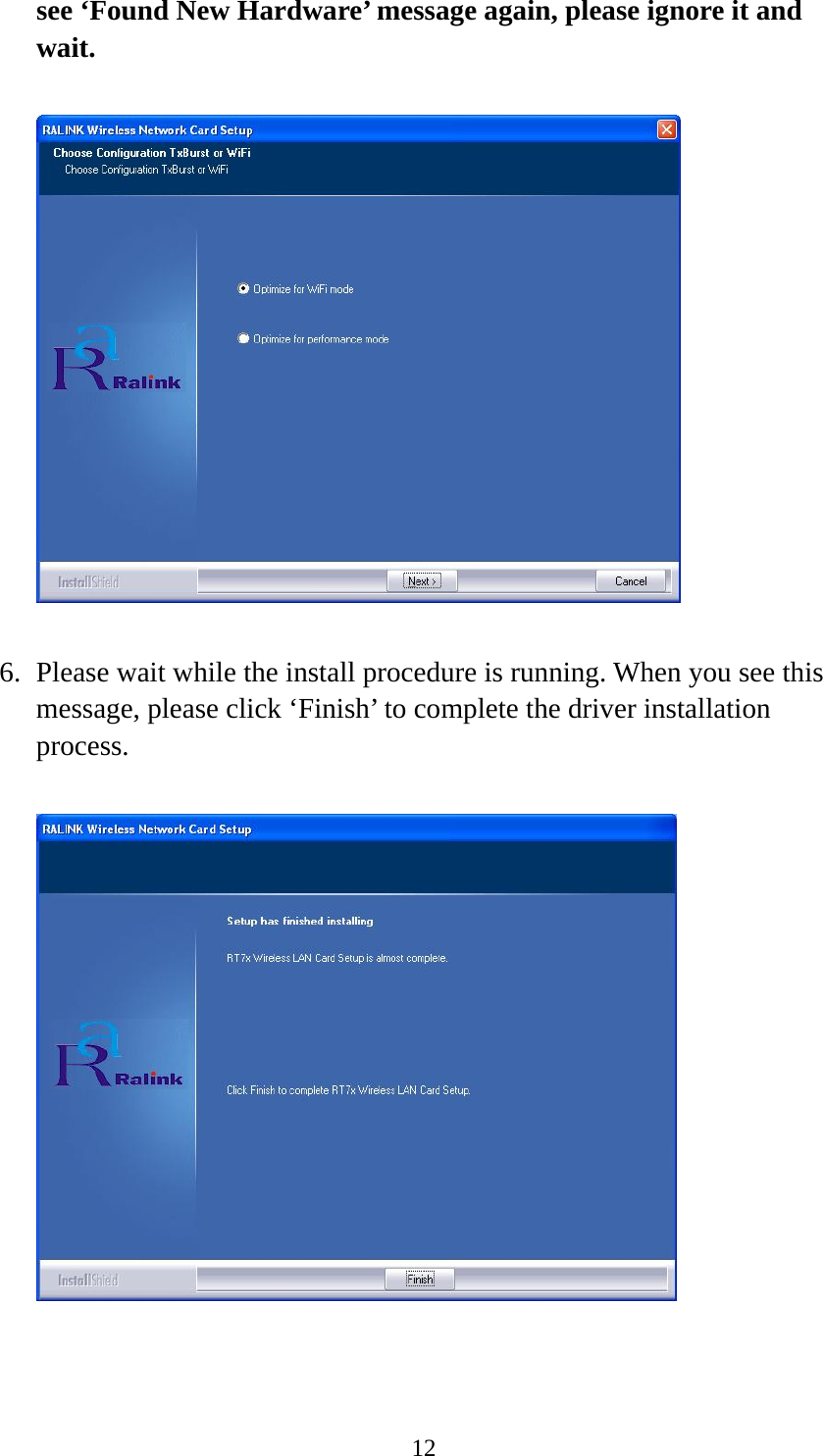  12see ‘Found New Hardware’ message again, please ignore it and wait.    6. Please wait while the install procedure is running. When you see this message, please click ‘Finish’ to complete the driver installation process.    