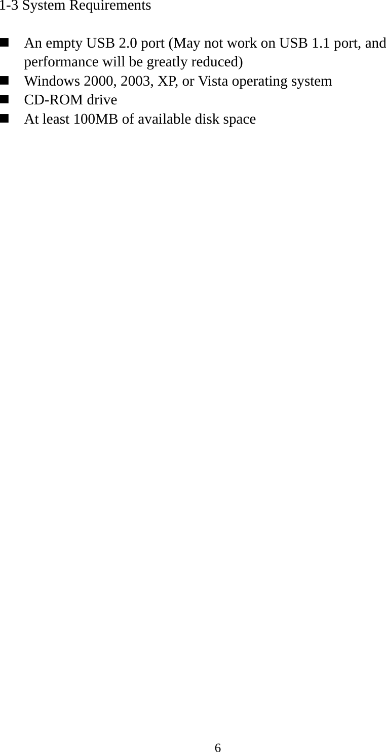  61-3 System Requirements   An empty USB 2.0 port (May not work on USB 1.1 port, and performance will be greatly reduced)  Windows 2000, 2003, XP, or Vista operating system  CD-ROM drive  At least 100MB of available disk space 
