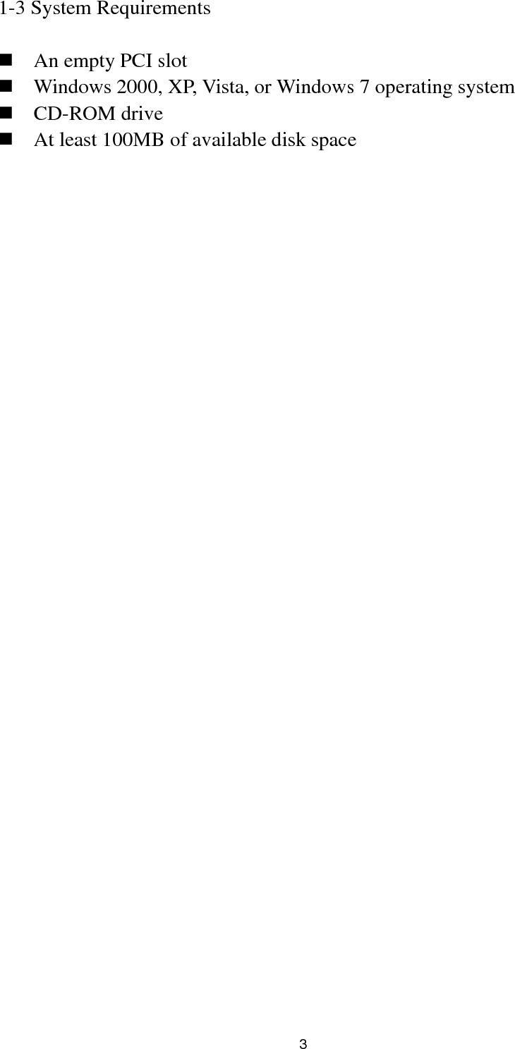  3 1-3 System Requirements   An empty PCI slot  Windows 2000, XP, Vista, or Windows 7 operating system  CD-ROM drive  At least 100MB of available disk space 