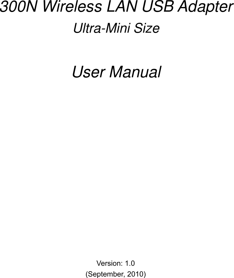            300N Wireless LAN USB Adapter  Ultra-Mini Size   User Manual                 Version: 1.0 (September, 2010) 