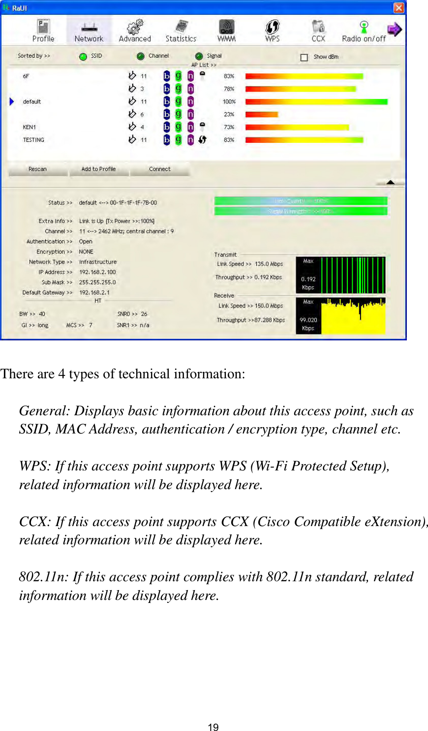  19   There are 4 types of technical information:    General: Displays basic information about this access point, such as SSID, MAC Address, authentication / encryption type, channel etc.  WPS: If this access point supports WPS (Wi-Fi Protected Setup), related information will be displayed here.  CCX: If this access point supports CCX (Cisco Compatible eXtension), related information will be displayed here.  802.11n: If this access point complies with 802.11n standard, related information will be displayed here.      