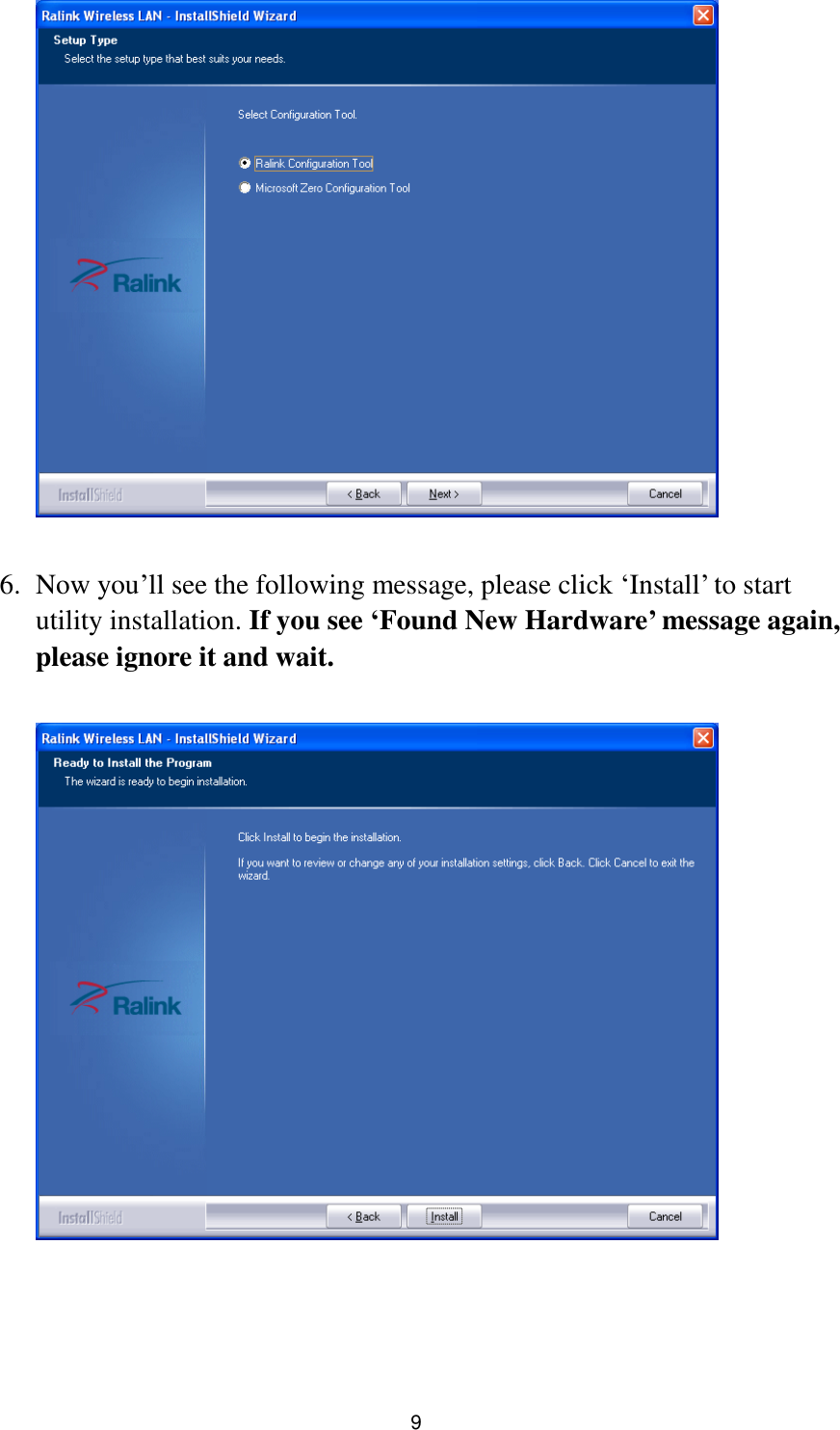  9   6. Now you‟ll see the following message, please click „Install‟ to start utility installation. If you see ‘Found New Hardware’ message again, please ignore it and wait.    