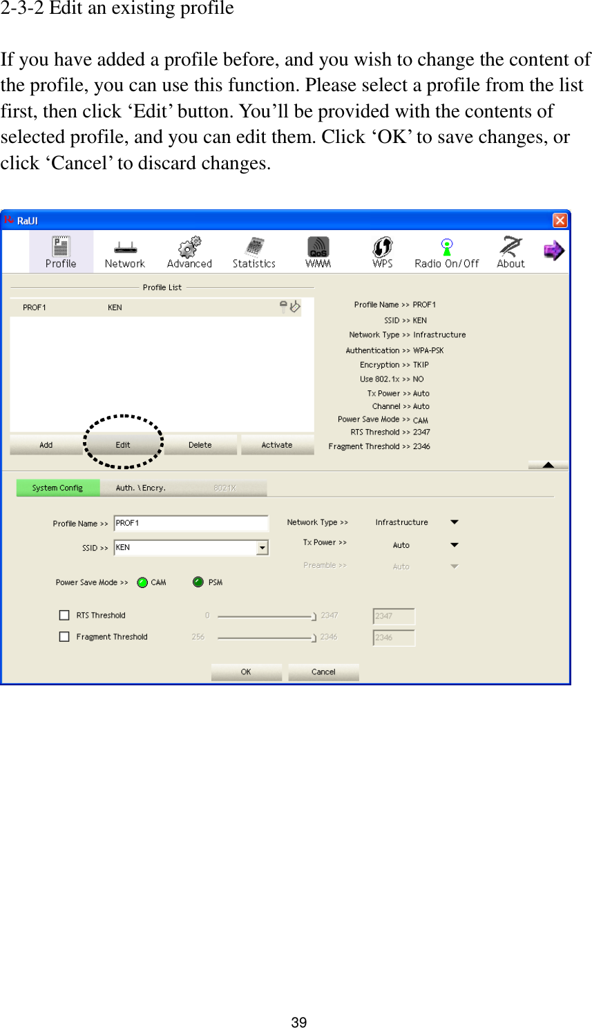  39 2-3-2 Edit an existing profile  If you have added a profile before, and you wish to change the content of the profile, you can use this function. Please select a profile from the list first, then click „Edit‟ button. You‟ll be provided with the contents of selected profile, and you can edit them. Click „OK‟ to save changes, or click „Cancel‟ to discard changes.    