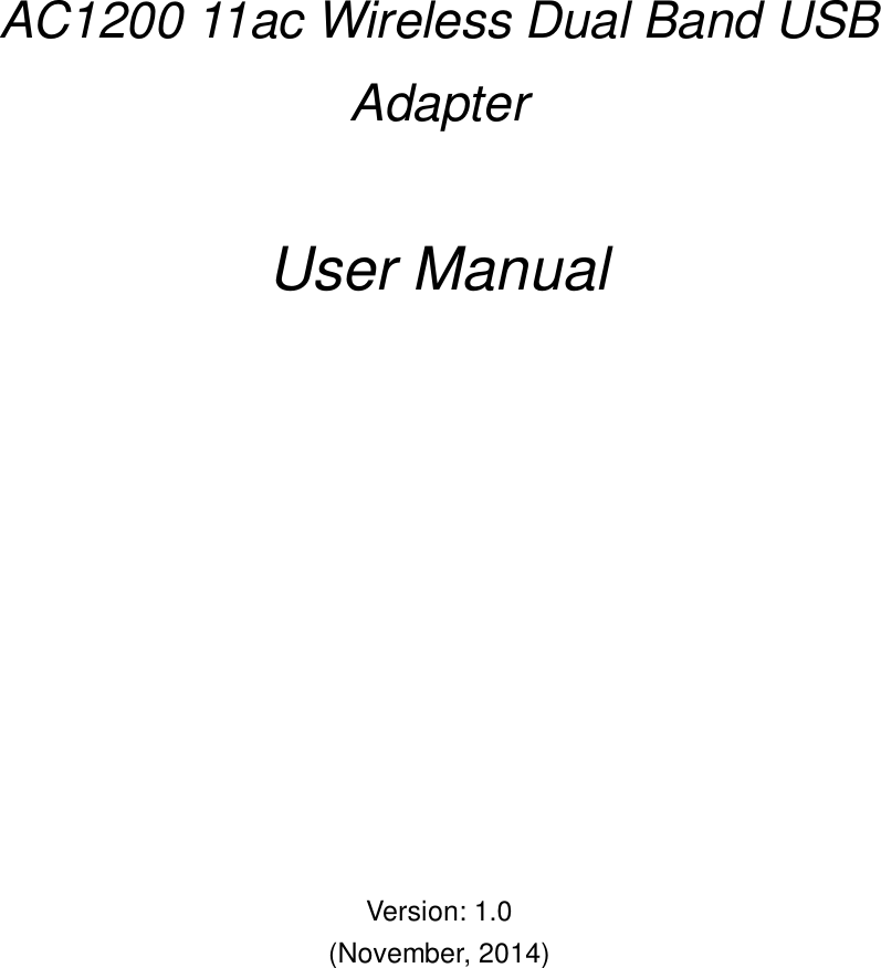             AC1200 11ac Wireless Dual Band USB Adapter     User Manual               Version: 1.0 (November, 2014)   