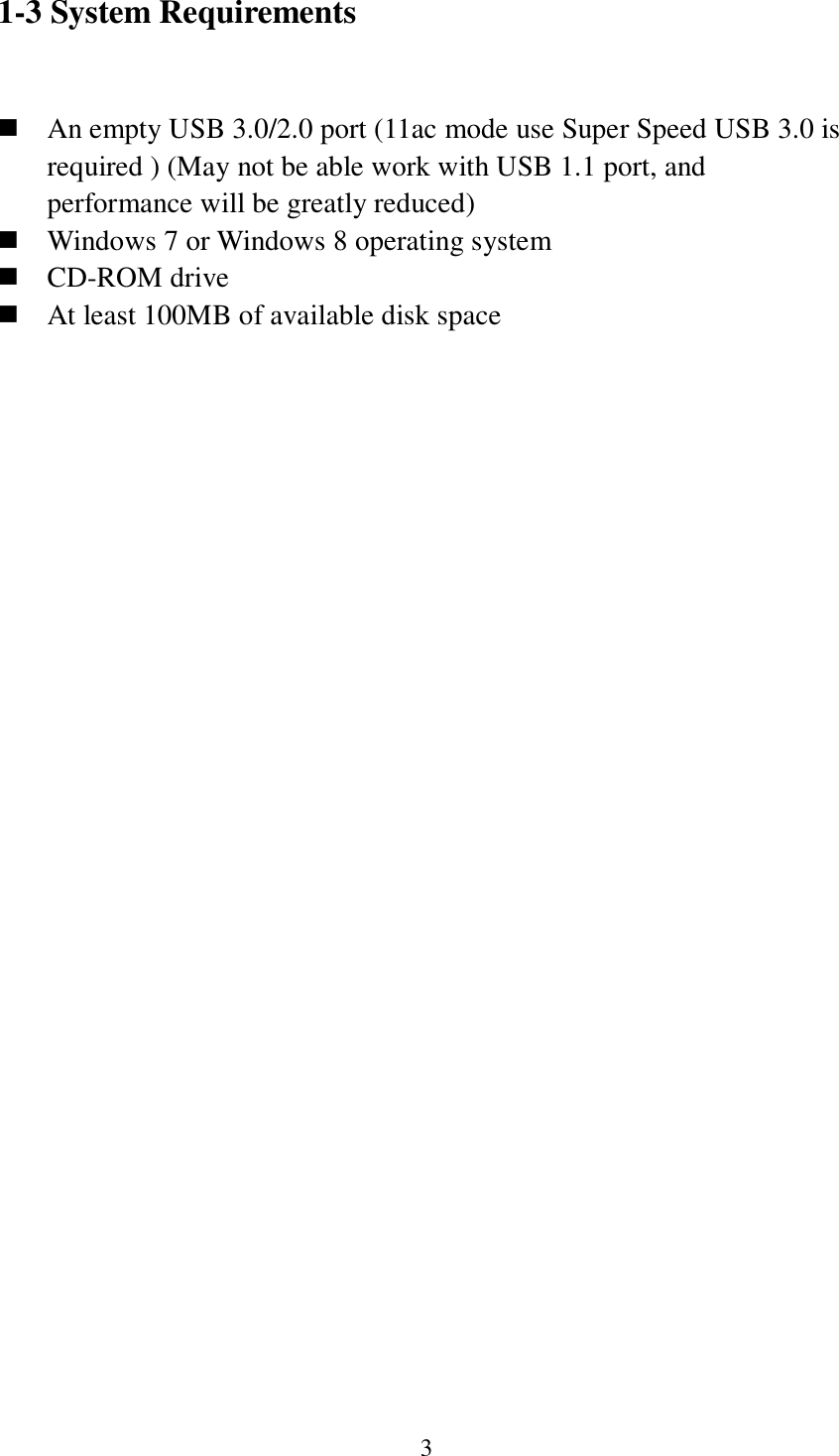 3 1-3 System Requirements   An empty USB 3.0/2.0 port (11ac mode use Super Speed USB 3.0 is required ) (May not be able work with USB 1.1 port, and performance will be greatly reduced)  Windows 7 or Windows 8 operating system  CD-ROM drive  At least 100MB of available disk space 