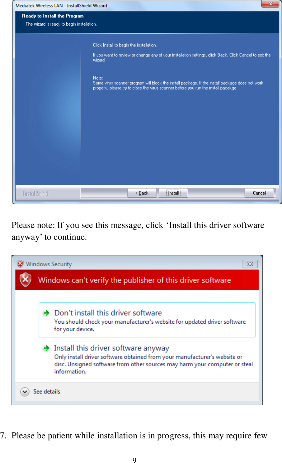 9    Please note: If you see this message, click ‘Install this driver software anyway’ to continue.     7. Please be patient while installation is in progress, this may require few 